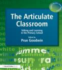Image for The articulate classroom: talking and learning in the primary school