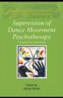 Image for Supervision of dance movement psychotherapy: a practitioner&#39;s guide