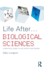 Image for Life after- biological sciences: a practical guide to life after your degree