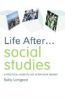 Image for Life After... Social Studies: A Practical Guide to Life After Your Degree