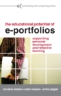 Image for The educational potential of e-portfolios: supporting personal development and reflective learning