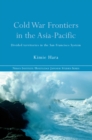 Image for Cold War Frontiers in the Asia-Pacific: Divided Territories in the San Francisco System