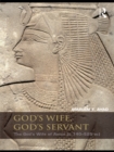Image for God&#39;s wife, God&#39;s servant: the God&#39;s Wife of Amun (c. 740-525 BC)