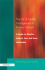 Image for The art of middle management in primary schools: a guide to effective subject, year and team leadership
