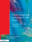 Image for Primary design and technology for the future: creativity, culture and citizenship
