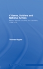 Image for Citizens, soldiers and national armies: military service in France and Germany, 1789-1830