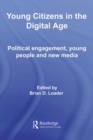 Image for Young citizens in a digital age: political engagement, young people and the Internet