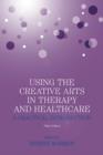 Image for Using the Creative Arts in Therapy and Healthcare: A Practical Introduction