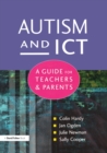 Image for Autism and ICT: a guide for teachers &amp; parents