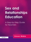 Image for Sex and relationships education: a step-by-step guide for teachers