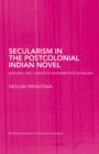 Image for Secularism in the Postcolonial Indian Novel: National and Cosmopolitan Narratives in English