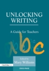 Image for Unlocking writing: a guide for teachers