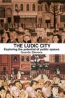 Image for The Ludic City: Exploring the Potential of Public Spaces
