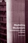 Image for Mediating Modernism: Architectural Cultures in Britain