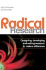 Image for Radical research: designing, developing and writing research to make a difference