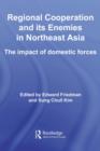 Image for Regional Co-Operation and Its Enemies in Northeast Asia: The Impact of Domestic Forces