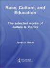 Image for Race, culture, and education: the selected works of James A. Banks