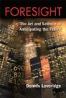 Image for Foresight: the art and science of anticipating the future