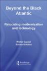 Image for Beyond the Black Atlantic: relocating modernization and technology