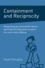 Image for Containment and reciprocity: integrating psychoanalytic theory and child development research for work with children