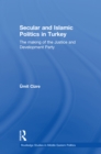 Image for Secular and Islamic politics in Turkey: the making of the Justice and Development Party