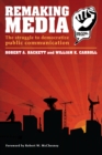 Image for Remaking media: the struggle to democratize public communication