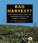 Image for Bad harvest: the timber trade and the degradation of global forests