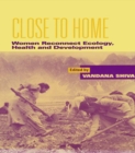 Image for Close to Home: Women Reconnect Ecology, Health and Development