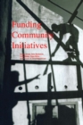 Image for Funding community initiatives: the role of the NGOs and other intermediary institutions in supporting low income groups and their community organizations in improving housing and living conditions in the third world
