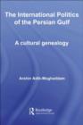 Image for The International Politics of the Persian Gulf: A Cultural Genealogy
