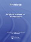 Image for Primitive: original matters in architecture