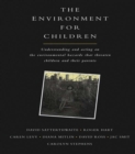 Image for The environment for children: understanding and acting on the environmental hazards that threaten children and their parents