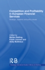 Image for Competition and Profitability in European Financial Services: Strategic, Systemic and Policy Issues