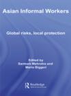 Image for Asian Informal Workers: Global Risks Local Protection