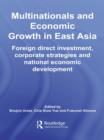 Image for Multinationals and economic growth in East Asia: foreign direct investment, corporate strategies and national economic development