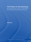 Image for The politics of aid selectivity: good governance criteria in World Bank, US and Dutch development assistance