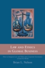 Image for Law and ethics in global business: how to integrate law and ethics into corporate governance around the world