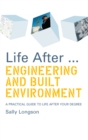 Image for Life after - engineering and built environment: a practical guide to life after your degree