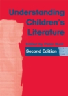 Image for Understanding children&#39;s literature: key essays from the second edition of The International companion encyclopedia of children&#39;s literature