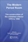 Image for The modern period room, 1870-1950: the construction of the exhibited interior