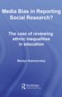 Image for Media Bias in Reporting Social Research?: The Case of Reviewing Ethnic Inequalities in Education