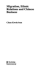 Image for Migration, Ethnic Relations and Chinese Business
