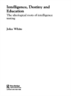 Image for Intelligence, destiny and education: the ideological roots of intelligence testing