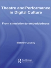 Image for Theatre and performance in digital culture: from simulation to embeddedness