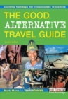 Image for The good alternative travel guide: exciting holidays for responsible travellers