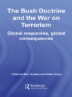 Image for The Bush Doctrine and the War on Terrorism: Global Responses, Global Consequences
