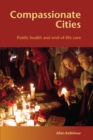 Image for Compassionate cities: public health and end-of-life care