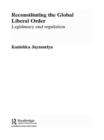 Image for Reconstituting the global liberal order: legitimacy and regulation