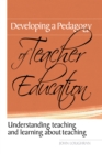 Image for Developing a pedagogy of teacher education: understanding teaching and learning about teaching