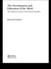 Image for Development and education of the mind: the selected works of Howard Gardner